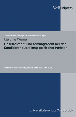 Gesetzesrecht und Satzungsrecht bei der Kandidatenaufstellung politischer Parteien von Ipsen,  Jörn, Werner,  Melanie