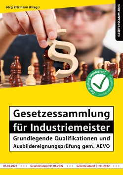 Gesetzessammlung für Industriemeister – Grundlegende Qualifikationen und Ausbildereignungsprüfung gem. AEVO von Zitzmann,  Jörg