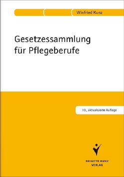 Gesetzessammlung für Pflegeberufe von Kunz,  Winfried