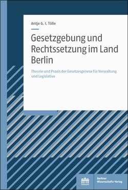 Gesetzgebung und Rechtssetzung im Land Berlin von Tölle,  Antje G. I.