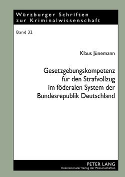 Gesetzgebungskompetenz für den Strafvollzug im föderalen System der Bundesrepublik Deutschland von Jünemann,  Klaus
