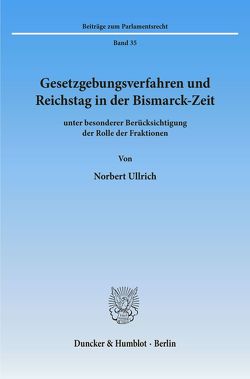 Gesetzgebungsverfahren und Reichstag in der Bismarck-Zeit von Ullrich,  Norbert