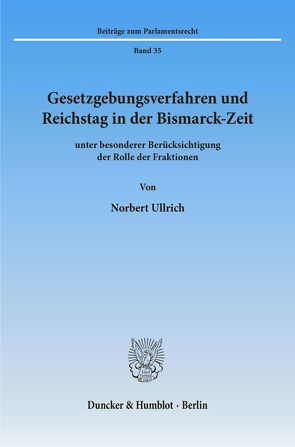 Gesetzgebungsverfahren und Reichstag in der Bismarck-Zeit von Ullrich,  Norbert