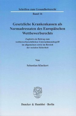 Gesetzliche Krankenkassen als Normadressaten des Europäischen Wettbewerbsrechts. von Kluckert,  Sebastian