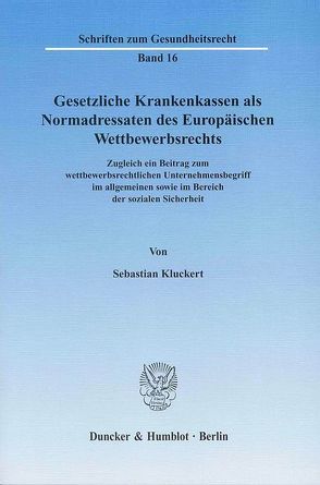 Gesetzliche Krankenkassen als Normadressaten des Europäischen Wettbewerbsrechts. von Kluckert,  Sebastian