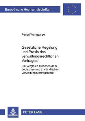 Gesetzliche Regelung und Praxis des verwaltungsrechtlichen Vertrages von Wongsaree,  Pensri