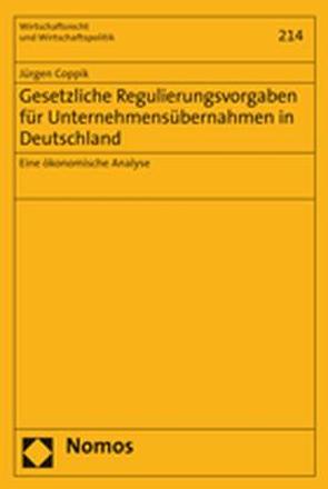 Gesetzliche Regulierungsvorgaben für Unternehmensübernahmen in Deutschland von Coppik,  Jürgen