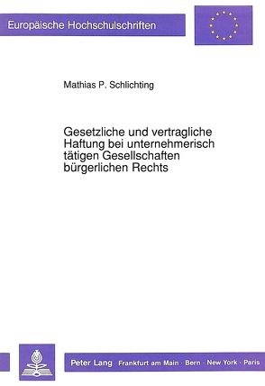 Gesetzliche und vertragliche Haftung bei unternehmerisch tätigen Gesellschaften bürgerlichen Rechts von Schlichting,  Mathias P.