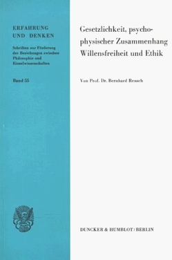 Gesetzlichkeit, Psychophysischer Zusammenhang, Willensfreiheit und Ethik. von Rensch,  Bernhard