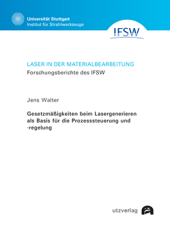 Gesetzmäßigkeiten beim Lasergenerieren als Basis für die Prozesssteuerung und -regelung von Walter,  Jens