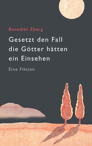 Gesetzt den Fall die Götter hätten ein Einsehen von Zberg,  Benedikt