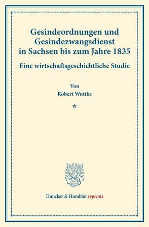 Gesindeordnungen und Gesindezwangsdienst in Sachsen bis zum Jahre 1835. von Wuttke,  Robert