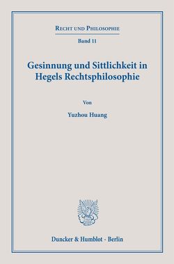 Gesinnung und Sittlichkeit in Hegels Rechtsphilosophie. von Huang,  Yuzhou