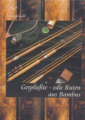 Gespliesste – Edle Ruten aus Bambus von Baginski,  Rolf