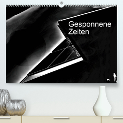 Gesponnene Zeiten (Premium, hochwertiger DIN A2 Wandkalender 2021, Kunstdruck in Hochglanz) von Kumpernatz,  Ruth