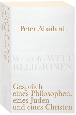 Gespräch eines Philosophen, eines Juden und eines Christen von Abaelard,  Peter, Krautz,  Hans-Wolfgang