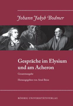 Gespräche im Elysium und am Acheron (Gesamtausgabe) Im Anhang: Zwei politische Gespräche von Beise,  Arnd, Bodmer,  Johann J
