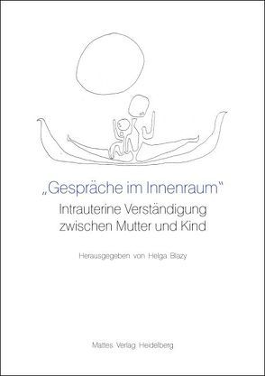 „Gespräche im Innenraum“. Intrauterine Verständigung zwischen Mutter und Kind von Blazy,  Helga