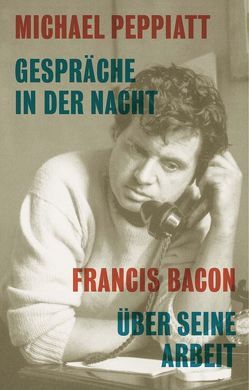 Gespräche in der Nacht- Francis Bacon über seine Arbeit von Haymer,  Kay, Peppiatt,  Michael
