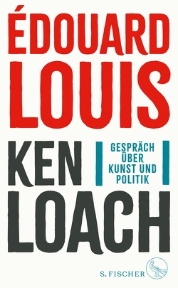 Gespräch über Kunst und Politik von Loach,  Ken, Louis,  Édouard, Schmidt-Henkel,  Hinrich