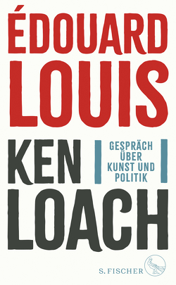 Gespräch über Kunst und Politik von Loach,  Ken, Louis,  Édouard, Schmidt-Henkel,  Hinrich