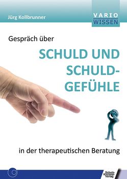 Gespräch über Schuld und Schuldgefühle in der therapeutischen Beratung von Kollbrunner,  Jürg