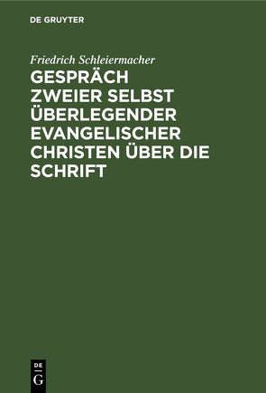 Gespräch zweier selbst überlegender evangelischer Christen über die Schrift von Schleiermacher,  Friedrich