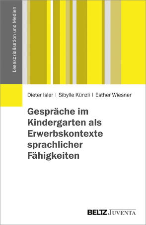 Gespräche im Kindergarten als Erwerbskontexte sprachlicher Fähigkeiten von Isler,  Dieter, Künzli,  Sibylle, Wiesner,  Esther