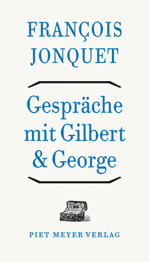 Gespräche mit Gilbert & George von Jonquet,  François, Millischer,  Margret