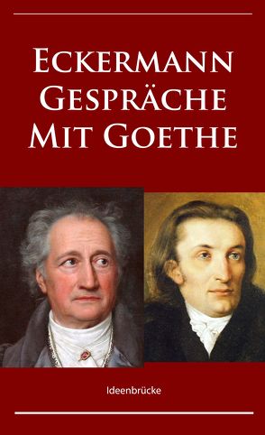 Gespräche mit Goethe von Eckermann,  Johann Peter