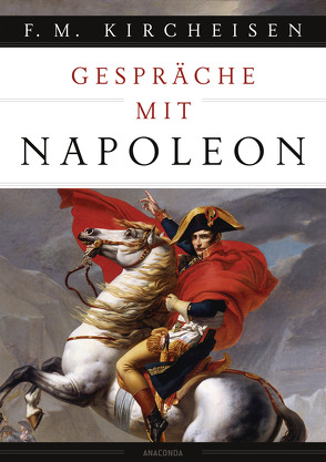 Gespräche mit Napoleon von Kircheisen,  Friedrich Max