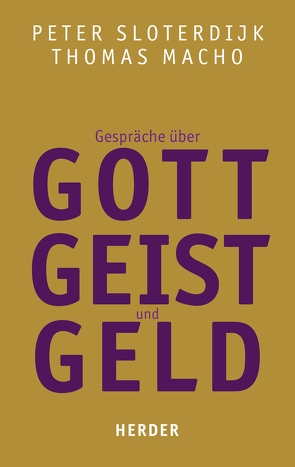 Gespräche über Gott, Geist und Geld von Macho,  Thomas, Sloterdijk,  Peter