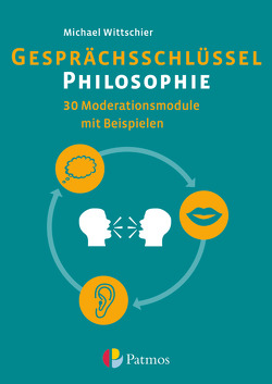 Gesprächsschlüssel Philosophie – 30 Moderationsmodule mit Beispielen von Wittschier,  Michael
