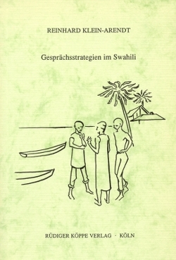 Gesprächsstrategien im Swahili von Heine,  Bernd, Klein-Arendt,  Reinhard, Möhlig,  Wilhelm J.G.