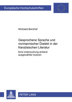 Gesprochene Sprache und normannischer Dialekt in der französischen Literatur von Banzhaf,  Michaela