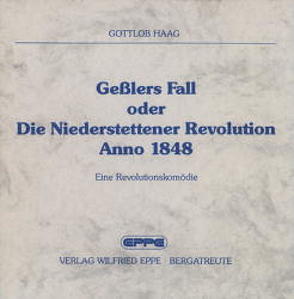 Gesslers Fall oder Die Niederstettener Revolution anno 1848 von Haag,  Gottlob