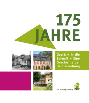 Gestärkt in die Zukunft – Eine Geschichte der Heimerziehung von Evangelische Stifung Arnsburg