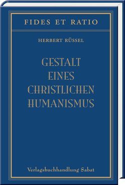 Gestalt eines christlichen Humanismus von Rüssel,  Herbert