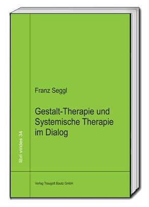 Gestalt-Therapie und Systemische Therapie im Dialog von Seggl,  Franz
