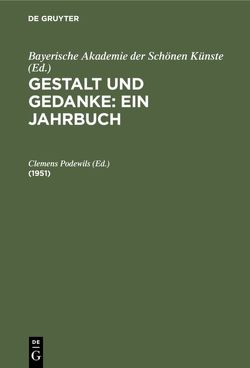 Gestalt und Gedanke: Ein Jahrbuch / 1951 von Bayerische Akademie der Schönen Künste, Podewils,  Clemens