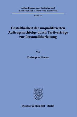 Gestaltbarkeit der unqualifizierten Auftragsnachfolge durch Tarifverträge zur Personalüberleitung. von Siemon,  Christopher