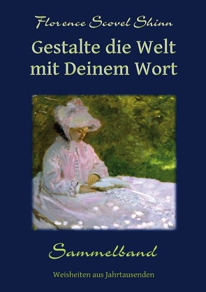 Gestalte die Welt mit Deinem Wort von Kienitz,  Günter W., Shinn,  Florence Scovel