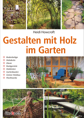 Gestalten mit Holz im Garten von Howcroft,  Heidi