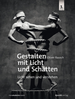 Gestalten mit Licht und Schatten von Rausch,  Oliver