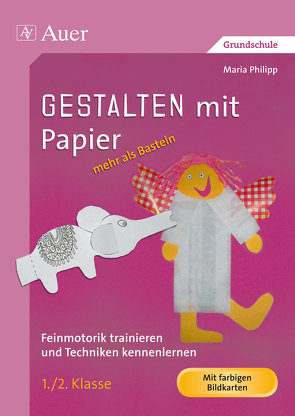 Gestalten mit Papier – mehr als Basteln 1/2 von Philipp,  Maria