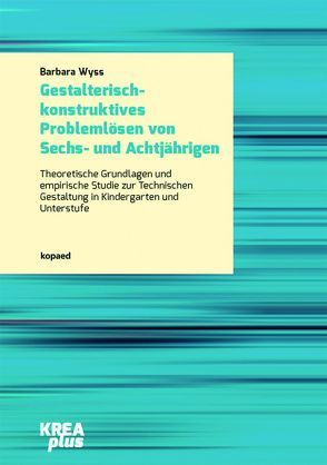 Gestalterisch-konstruktives Problemlösen von Sechs- und Achtjährigen von Wyss,  Barbara