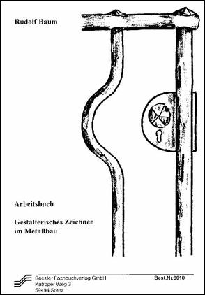 Gestalterisches Zeichnen im Metallbau / Arbeitsbuch von Baum,  Rudolf