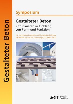 Gestalteter Beton – Konstruieren in Einklang von Form und Funktion : 10. Symposium Baustoffe und Bauwerkserhaltung, Karlsruher Institut für Technologie (KIT) ; 13. März 2014 von Haist,  Michael, Kromer,  Marco, Müller,  Harald S., Nolting,  Ulrich