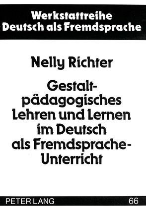 Gestaltpädagogisches Lehren und Lernen im Deutsch als Fremdsprache-Unterricht von Richter,  Nelly
