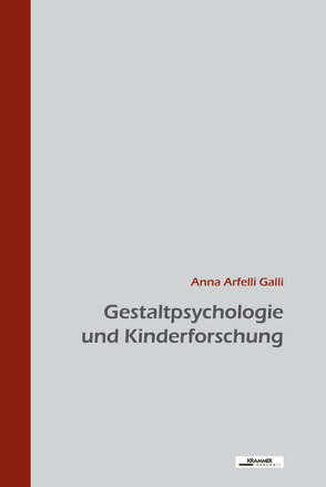 Gestaltpsychologie und Kinderforschung von Arfelli Galli,  Anna